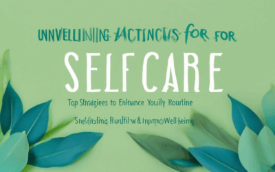 Unveiling Mindful Actions for Self-Care: Top Strategies to Enhance Your Daily Routine and Improve Well-being